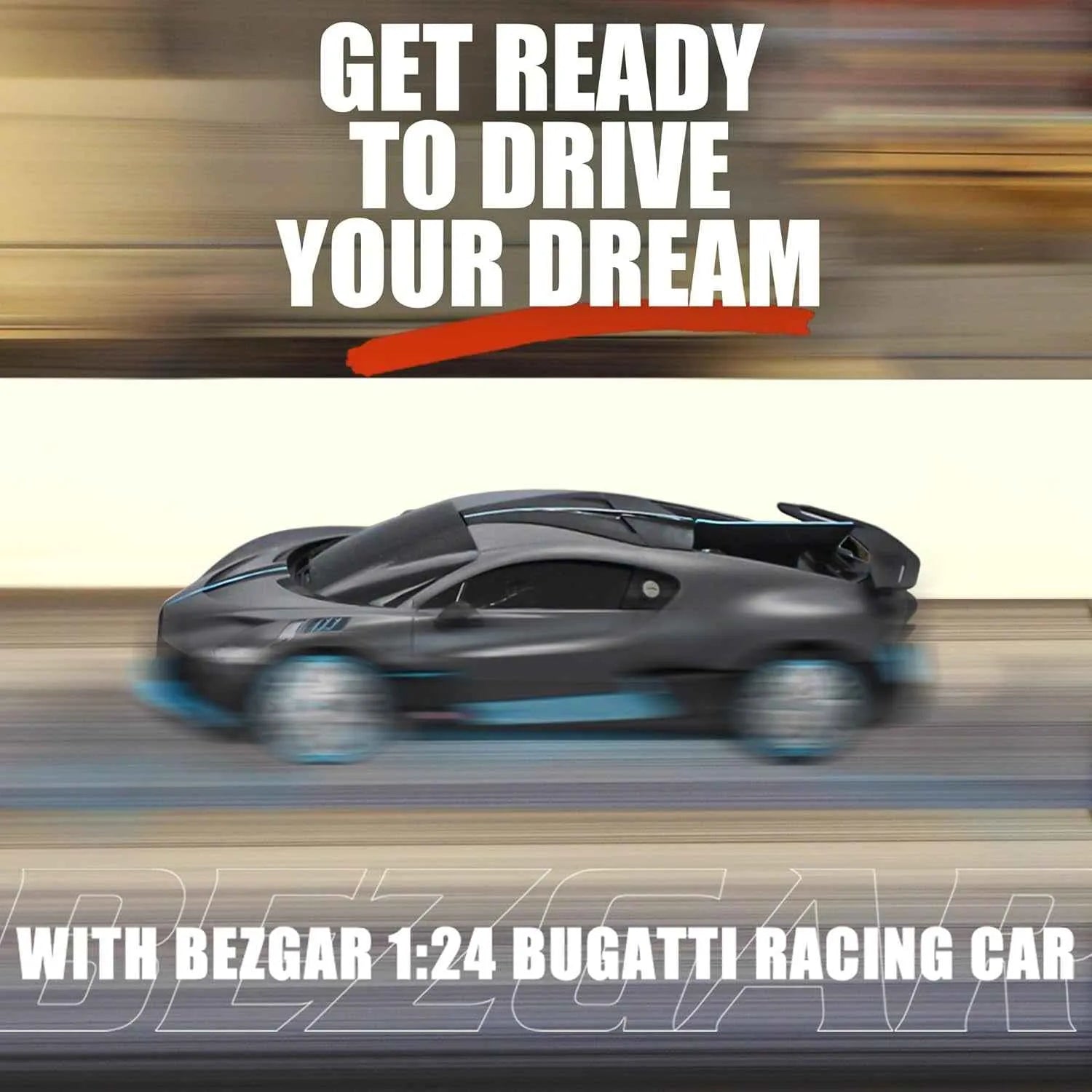 Model racing car with text 'Get ready to drive your dream' and 'Bezgar 1:24 Bugatti racing car' on a blurred background.